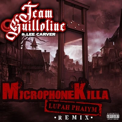 Lee CarverTeam Guillotine Microphone Killa (Lupah Phaiym Remix)