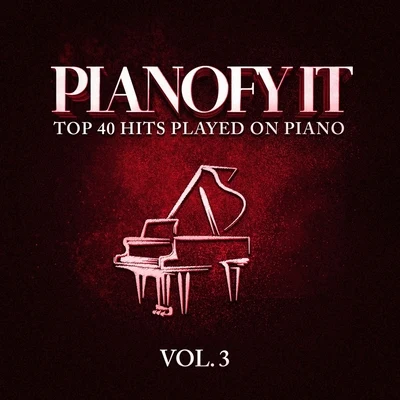 Peaceful Piano Pianofy It, Vol. 3 - Top 40 Hits Played On Piano