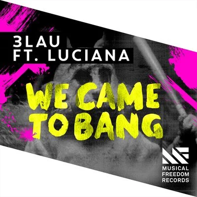 3LAU We Came To Bang (feat. Luciana) [Radio Edit]