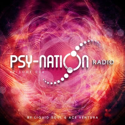 Ace Venturaegorythmia Psy-Nation Radio - Episode 006 (Compiled by Liquid Soul & Ace Ventura)