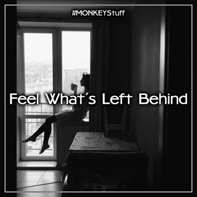 Feel What&#x27;s Left Behind 专辑 #MONKEYStuff/KTVCH