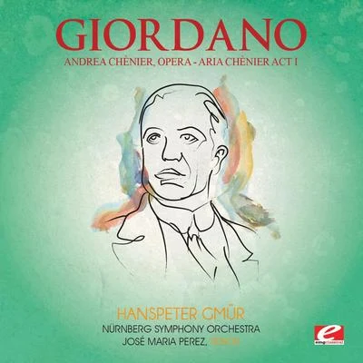 Nürnberg Symphony Orchestra Giordano: Andrea Chènier, Opera - Aria Chènier Act I: "Un Di Allazzuro Spazio…" (Digitally Remastered)