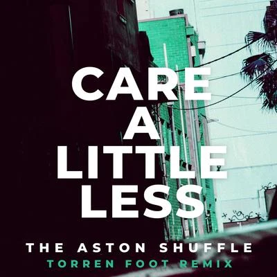 Care A Little Less (Torren Foot Remix) 專輯 The Aston Shuffle/TCTS/Blushko