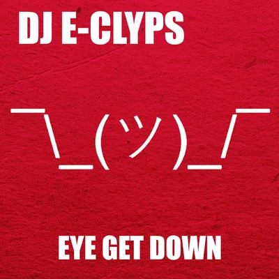 Eye Get Down 專輯 DJ E-Clyps/Aaaron/PAWSA/EJECA/Jerk House Connection