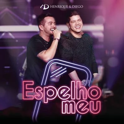 Espelho Meu (Ao Vivo) 专辑 Henrique & Diego