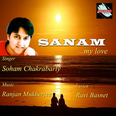 Sanam...My Love 专辑 Jimut Roy/Soham Chakrabarty/Pt. Tushar Dutta/Ashmita Kar/Joy Sarkar