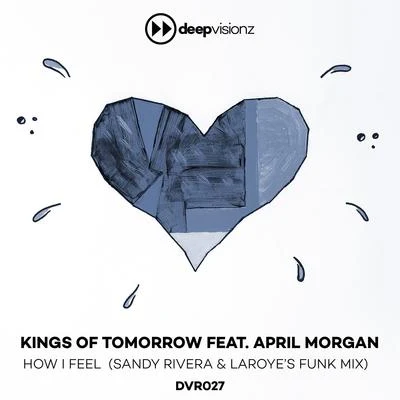 How I Feel (feat. April Morgan) [Sandy Rivera & Laroye&#x27;s Funk Mix] 专辑 Densaid/Kings of Tomorrow