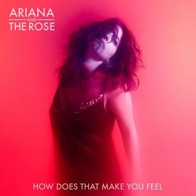 How Does That Make You Feel 专辑 Ariana and the Rose/Ariana & the Rose