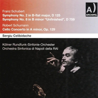 Franz Schubert : Symphony No. 2, D 125, Symphony No. 8, D 759 - Robert Schumann : Cello Concerto, Op 129 專輯 Sergiù Celibidache/Orchestra Sinfonica E Coro Di Torino Della Rai/Bruna Rizzoli