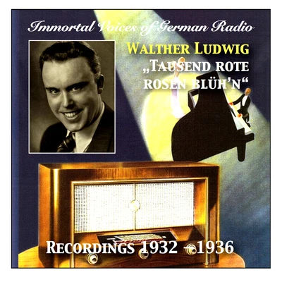 IMMORTAL VOICES OF GERMAN RADIO - Walter Ludwig: Tausend Rote Rosen Blühn (1932-1936) 專輯 Walther Ludwig/Michael Raucheisen