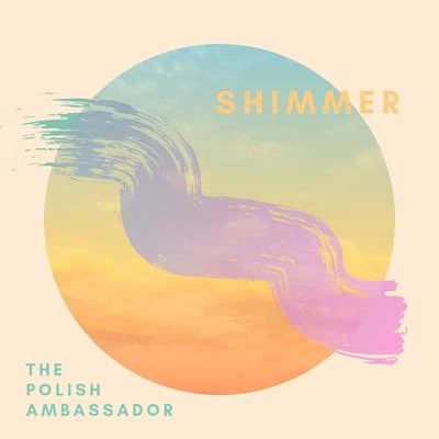 Shimmer 專輯 Ayla Nereo/The Polish Ambassador/Wildlight