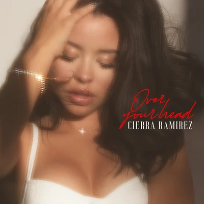 Over Your Head 專輯 Cierra Ramirez