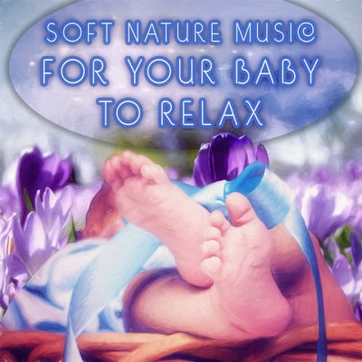 Baby Sleep Music - Soft Nature Music for Your Baby to Relax, Fall Asleep and Sleep Through the Night, Baby Lullabies, Cradle Song 專輯 Sleeping Baby Music/Baby Songs Academy/Lieder fur Kinder