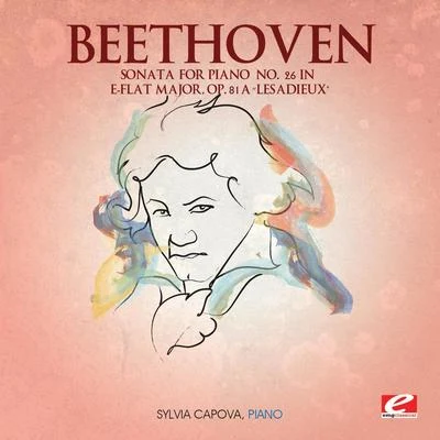 Beethoven: Sonata for Piano No. 26 in E-Flat Major, Op. 81a “Les Adieux" (Digitally Remastered) 专辑 Sylvia Cápová