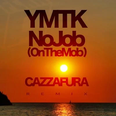 No Job (On the Mob) (Cazzafura Remix) 專輯 Ymtk