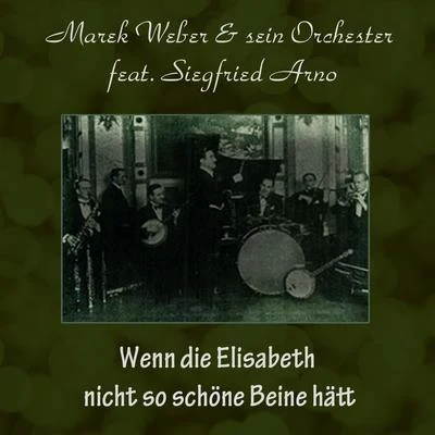 Wenn die Elisabeth nicht so schöne Beine hätt 專輯 Kurt Nachmann/The Rhythmic Eight/Jack Buchanan/Marek Weber und sein Orchester/Albert de Cock et son orchestre