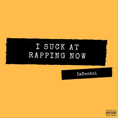 I Suck at Rapping Now 專輯 ImDontai