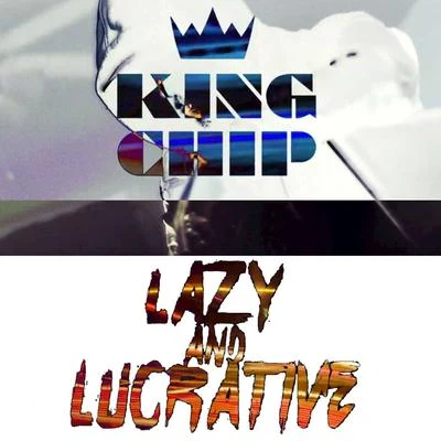 King Chip Lazy And Lucrative