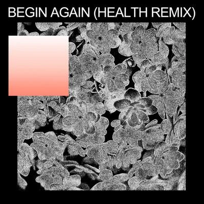 begin again (HEALTH Remix) 专辑 Purity Ring