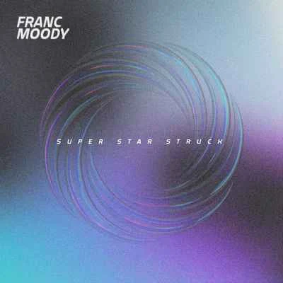 Super Star Struck (Remixes) 專輯 Franc Moody