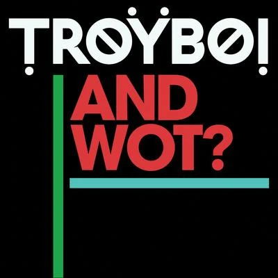 And Wot? 專輯 TroyBoi