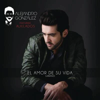 El Amor De Su Vida (Versión Urbana) 專輯 Alejandro González