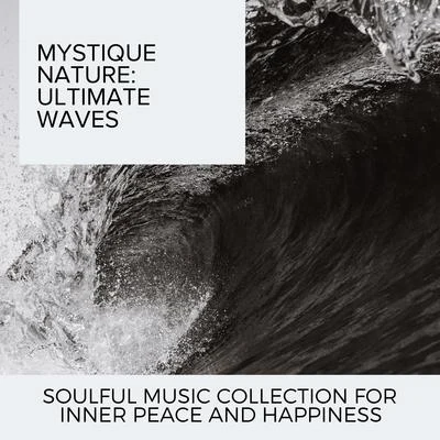 Mystique Nature: Ultimate Waves - Soulful Music Collection for Inner Peace and Happiness 專輯 Ocean Makers