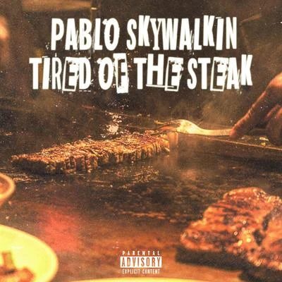 Tired of the Steak 专辑 Pablo Skywalkin