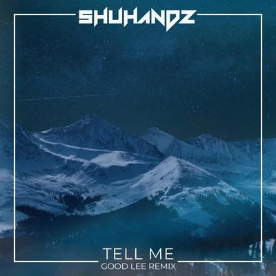 Tell Me (Good Lee Remix) (Good Lee Remix) 专辑 Shuhandz