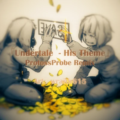 「Undertale - His Theme」 ProtossProbe Remix 专辑 Probe