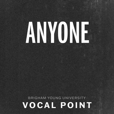 Anyone 专辑 BYU Vocal Point/Ryan Innes/BYU Noteworthy/Elisha Garrett/One Voice Children's Choir