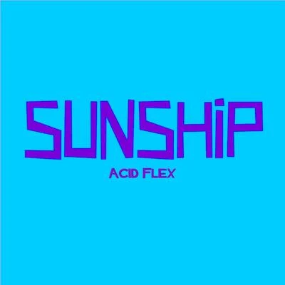 Acid Flex 专辑 Sunship