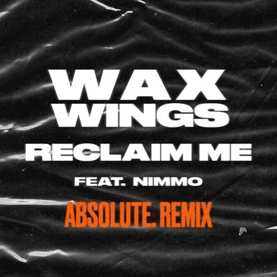 Reclaim Me (feat. Nimmo) [ABSOLUTE Remix] 专辑 Wax Wings