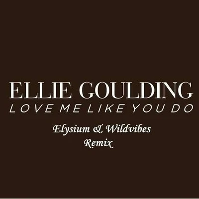 Love me like you do (WildVibes & Elysium Remix) 專輯 Ellie Goulding