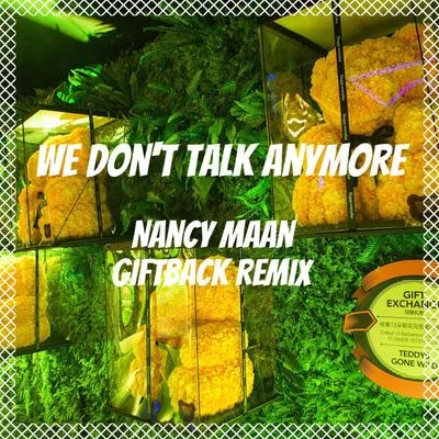 We Don&#x27;t Talk Anymore (GIFTBACK&NancyMaan Remix) 专辑 NancyMaan/GIFTBACK