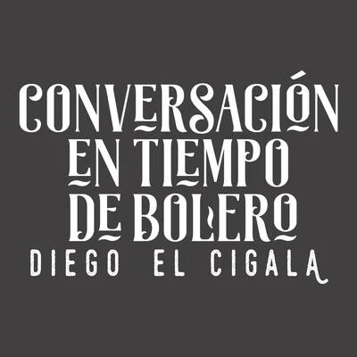 Conversación en Tiempo de Bolero 专辑 Diego el Cigala