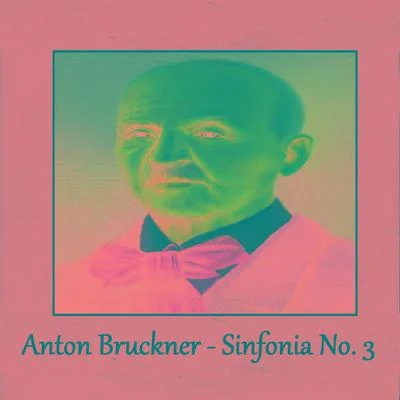 Anton Bruckner - Sinfonia No. 3 專輯 Anton Bruckner