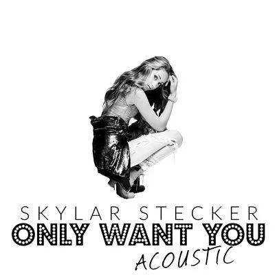 Only Want You (Acoustic Version) 专辑 Skylar Stecker