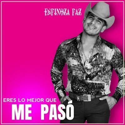 Eres Lo Mejor Que Me Pasó 專輯 Espinoza Paz