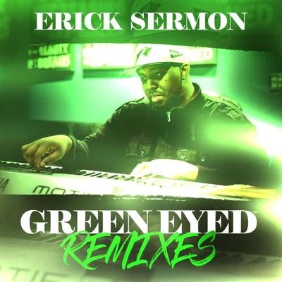 Erick Sermon Green Eyed Remixes