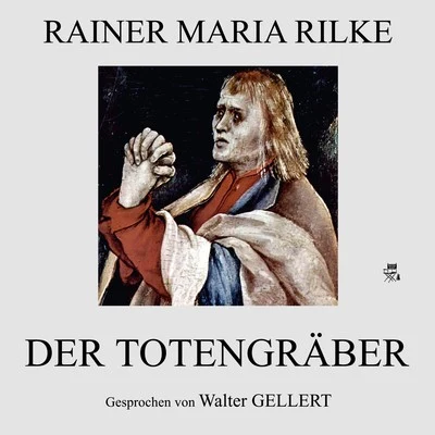 Der Totengräber 专辑 Rainer Maria Rilke