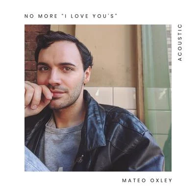 No More I Love Yous (Acoustic) 專輯 Mateo Oxley