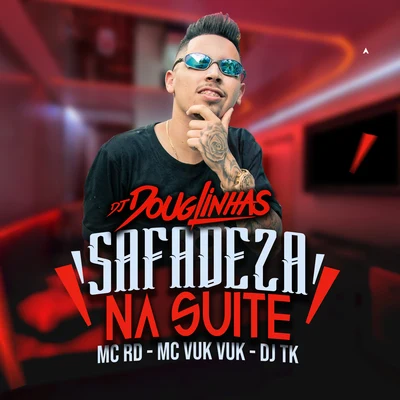 Safadeza na Suíte (feat. Mc Rd, Mc Vuk Vuk & Dj TK) 專輯 DJ Douglinhas