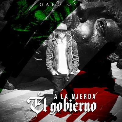 A la mierda el gobierno 专辑 Gabo One/Alexis Chaires