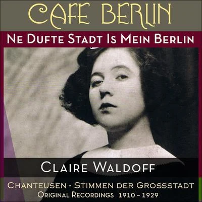 Ne Dufte Stadt Is Mein Berlin (Original Recordings 1910 - 1929) 專輯 Claire Waldoff