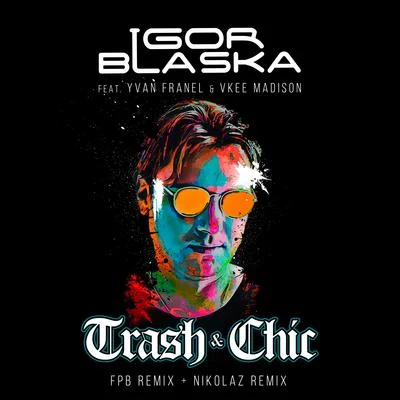 Trash & Chic (Remixes) 专辑 Igor Blaska