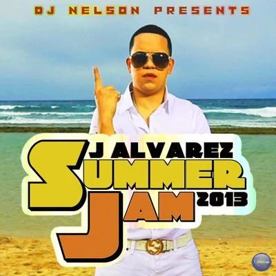 DJ Nelson Dj Nelson Presents: J. Alvarez Summer Jam 2013