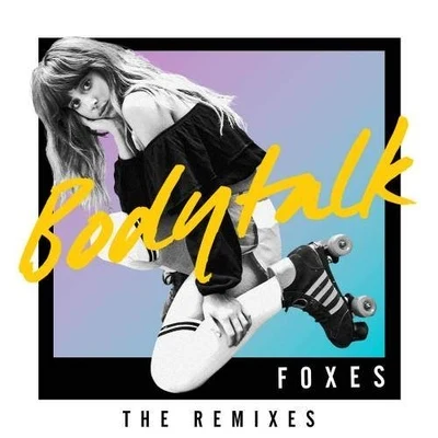 Foxes Body Talk (Remixes)