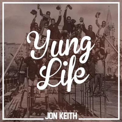 Yung Life 专辑 Jon Keith/Kurtis Hoppie