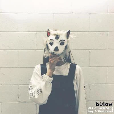 Bülow Not A Love Song (King Arthur Remix)